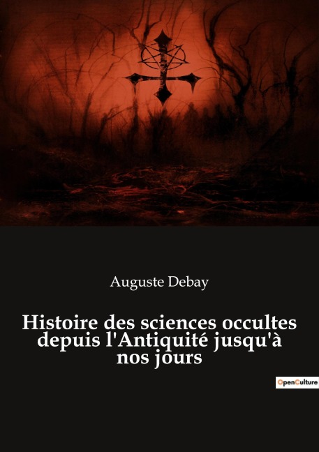 Histoire des sciences occultes depuis l'Antiquité jusqu'à nos jours - Auguste Debay