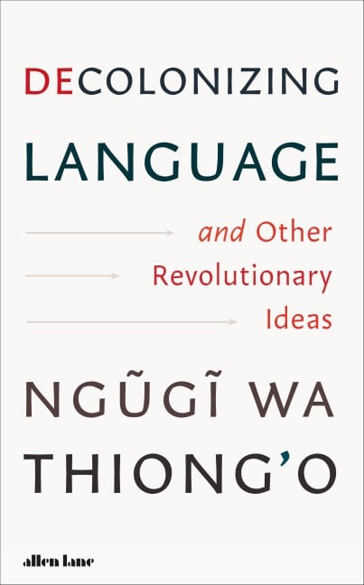 Decolonizing Language and Other Revolutionary Ideas - Ngugi Wa Thiong'O