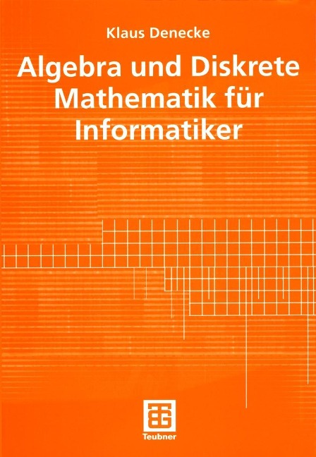 Algebra und Diskrete Mathematik für Informatiker - Klaus Denecke
