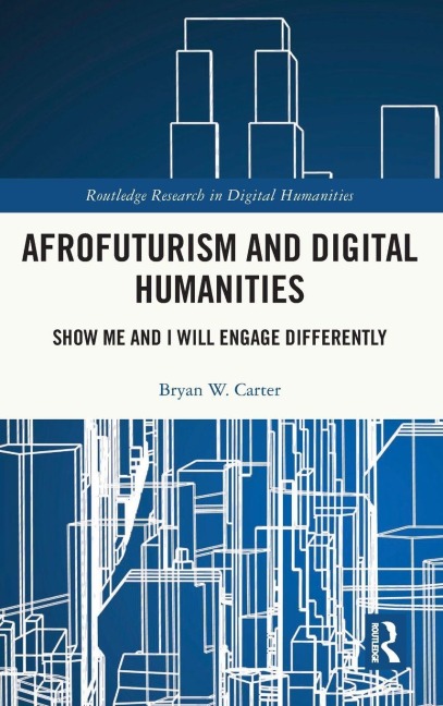 Afrofuturism and Digital Humanities - Bryan W. Carter