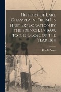Cover-Bild zum Titel 'History of Lake Champlain, From Its First Exploration by the French, in 1609, to the Close of the Year 1814 [microform]' von ''