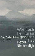 Wer noch kein Grau gedacht hat. - Peter Sloterdijk