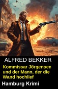Cover-Bild zum Titel 'Kommissar Jörgensen und der Mann, der die Wand hochlief' von 'Alfred Bekker'