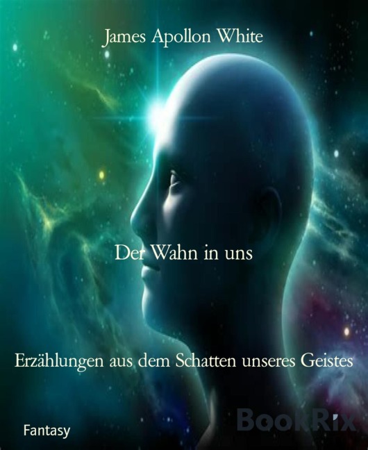 Der Wahn in uns - James Apollon White