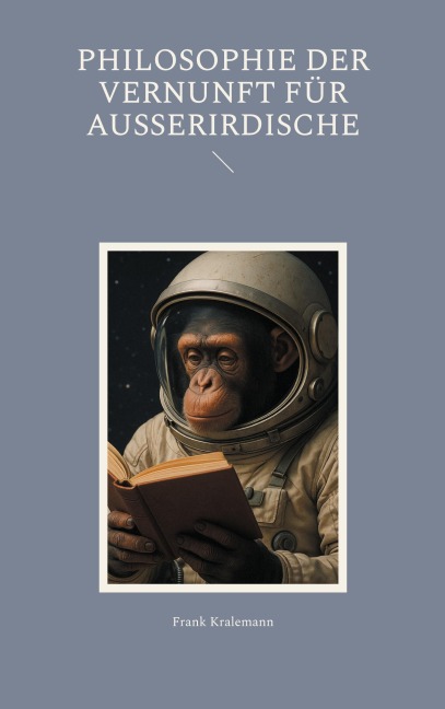 Philosophie der Vernunft für Ausserirdische - Frank Kralemann