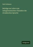 Cover-Bild zum Titel 'Beiträge zur Lehre vom indogermanischen Charakter der etruskischen Sprache' von 'Emil Goldmann'