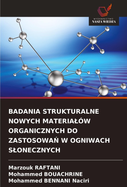 BADANIA STRUKTURALNE NOWYCH MATERIA¿ÓW ORGANICZNYCH DO ZASTOSOWA¿ W OGNIWACH S¿ONECZNYCH - Marzouk Raftani, Mohammed Bouachrine, Mohammed Bennani Naciri