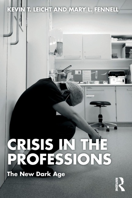 Crisis in the Professions - Kevin T Leicht, Mary Fennell