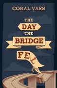 Cover-Bild zum Titel 'The Day the Bridge Fell' von 'Coral Vass'