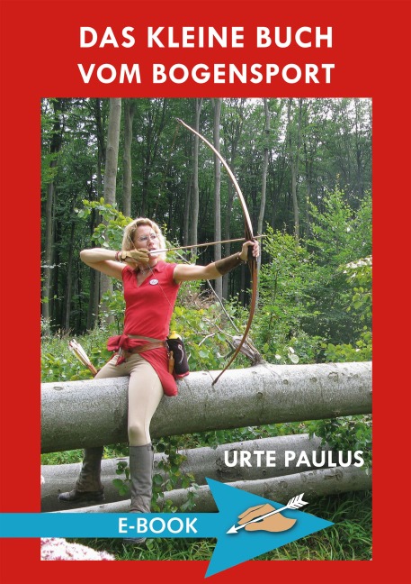 Das kleine Buch vom Bogensport - Urte Paulus