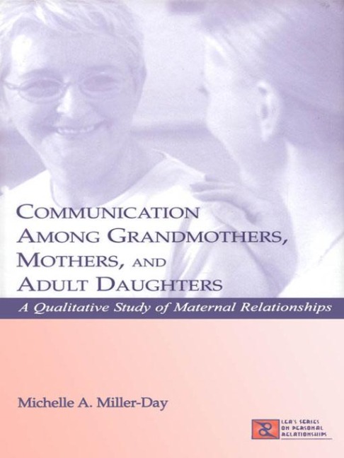 Communication Among Grandmothers, Mothers, and Adult Daughters - Michelle A. Miller-Day