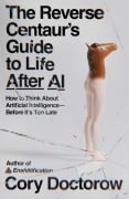 Cover-Bild zum Titel 'The Reverse Centaur's Guide to Life After AI' von 'Cory Doctorow'