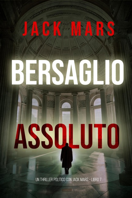 Bersaglio Assoluto (Un Thriller Politico con Jake Mercer - Libro 7) - Jack Mars