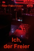 Cover-Bild zum Titel 'Ich, der Freier' von 'Peter Fleischmann'