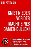 Cover-Bild zum Titel 'Kniet nieder vor der Macht eines Gamer-Bullen! - Riesige Größen, kolossale Ausstattungen, BWC-Erotik (Kurzgeschichte)' von 'Gigi Potemkin'