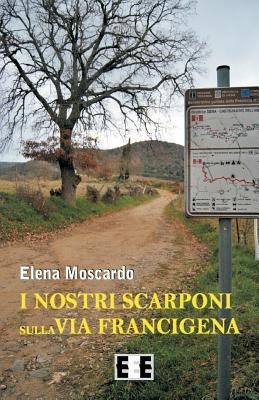 I nostri scarponi sulla Via Francigena - Elena Moscardo