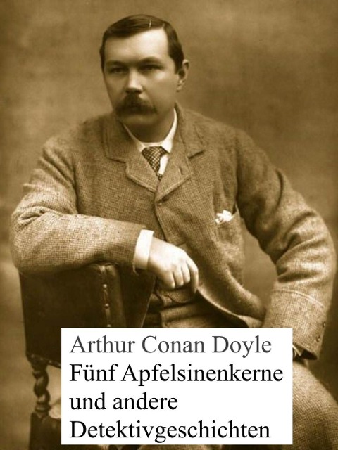 Fünf Apfelsinenkerne und andere Detektivgeschichten - Arthur Conan Doyle