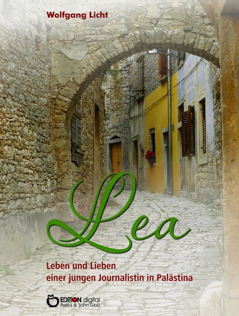 Lea - Leben und Lieben einer jungen Journalistin in Palästina - Wolfgang Licht
