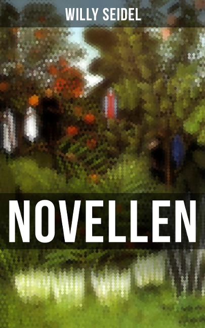 Willy Seidel: Novellen - Willy Seidel