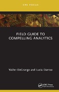 Cover-Bild zum Titel 'Field Guide to Compelling Analytics' von 'Walter Degrange, Lucia Darrow'