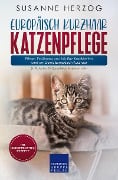 Cover-Bild zum Titel 'Europäisch Kurzhaar Katzenpflege - Pflege, Ernährung und häufige Krankheiten rund um Deine Europäisch Kurzhaar' von 'Susanne Herzog'