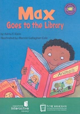 Max Goes to the Library - Adria F. Klein