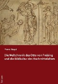 Cover-Bild zum Titel 'Die Weltchronik des Otto von Freising und die Bildkultur des Hochmittelalters' von 'Franz Nagel'