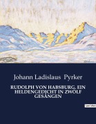 Cover-Bild zum Titel 'RUDOLPH VON HABSBURG. EIN HELDENGEDICHT IN ZWÖLF GESÄNGEN' von 'Johann Ladislaus Pyrker'