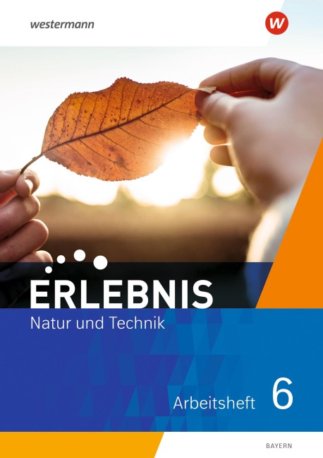 Erlebnis Natur und Technik 6. Arbeitsheft. Für Mittelschulen in Bayern - 
