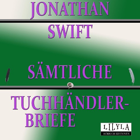 Sämtliche Tuchhändler-Briefe - Friedrich Frieden, Jonathan Swift, Friedrich Frieden