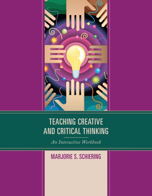 Teaching Creative and Critical Thinking - Marjorie S. Schiering