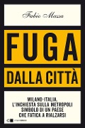 Cover-Bild zum Titel 'Fuga dalla città. Milano-Italia. L'inchiesta sulla metropoli simbolo di un Paese che fatica a rialzarsi' von 'Fabio Massa'