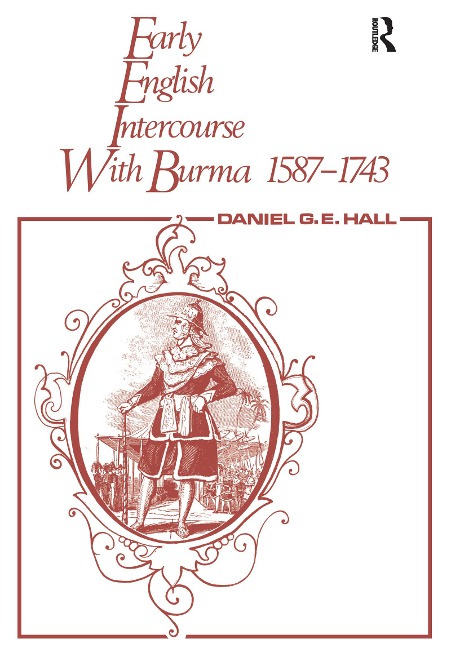 Early English Intercourse with Burma, 1587-1743 and the Tragedy of Negrais - David George, Edward Hall