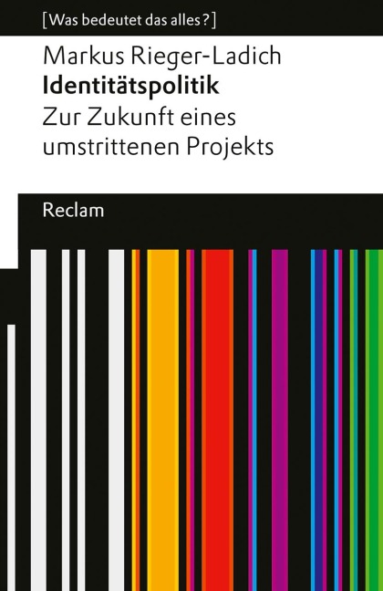 Identitätspolitik. Zur Zukunft eines umstrittenen Projekts - Markus Rieger-Ladich