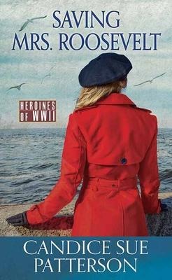 Saving Mrs. Roosevelt - Candice Sue Patterson
