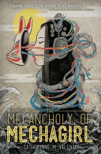 Melancholy of Mechagirl - Catherynne M Valente