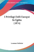 I Privilegi Delli Europei In Egitto (1874) - Losanna Publisher