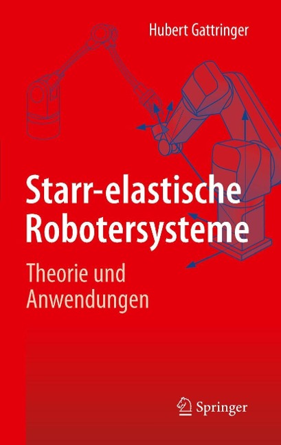 Starr-elastische Robotersysteme - Hubert Gattringer