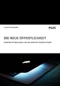 Cover-Bild zum Titel 'Die neue Öffentlichkeit. Moderne Technologien und das Ende der privaten Sphäre' von 'Sebastian Remm'