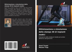 Cover-Bild zum Titel 'Ottimizzazione e simulazione della stampa 3D di impianti medici' von 'Amal Toumi, Mounir Frija'