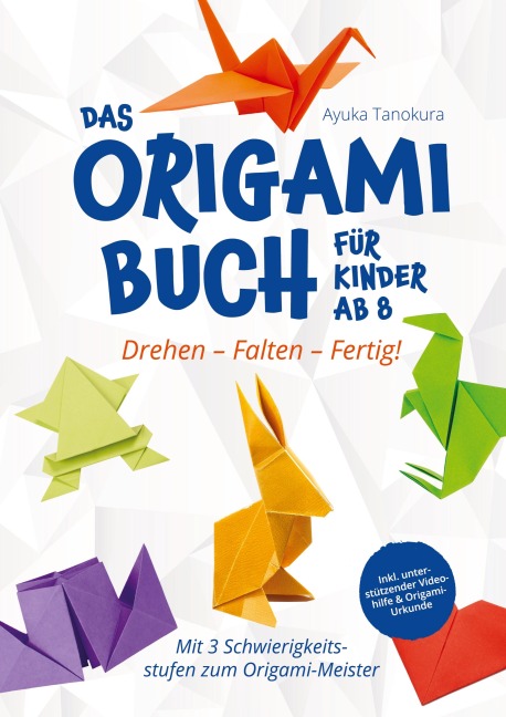 Drehen - Falten - Fertig! Das Origami Buch für Kinder ab 8: - Ayuka Tanokura