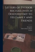 Cover-Bild zum Titel 'Letters of Fyodor Michailovitch Dostoyevsky to His Family and Friends' von 'Fyodor Dostoyevsky, Alexander Eliasberg'
