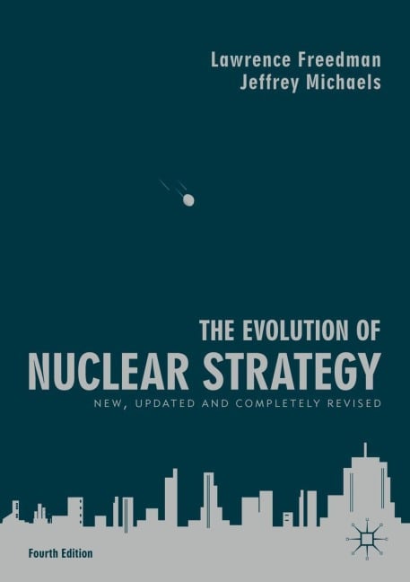 The Evolution of Nuclear Strategy - Lawrence Freedman, Jeffrey Michaels