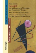 Cover-Bild zum Titel 'Fare act. Una guida pratica per professionisti all'Acceptance and Commitment Therapy' von 'Russ Harris'