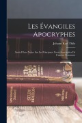 Cover-Bild zum Titel 'Les Évangiles Apocryphes: Suivis D'une Notice Sur Les Principaux Livres Apocryphes De L'ancien Testament' von 'Johann Karl Thilo'