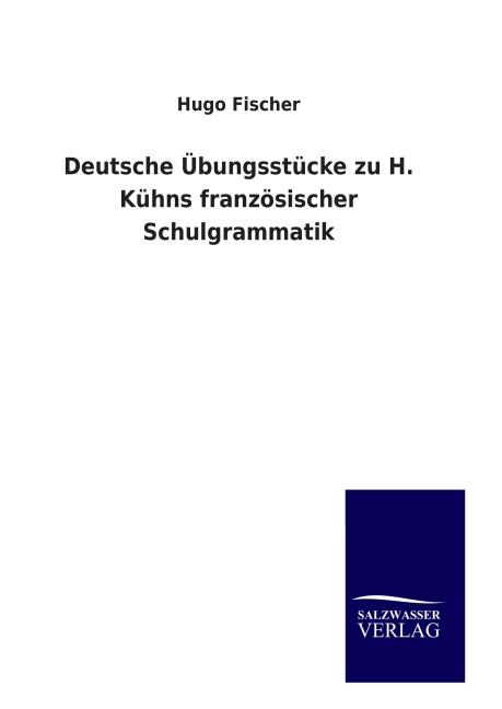 Deutsche Übungsstücke zu H. Kühns französischer Schulgrammatik - Hugo Fischer