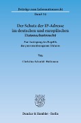 Cover-Bild zum Titel 'Der Schutz der IP-Adresse im deutschen und europäischen Datenschutzrecht.' von 'Christina Schmidt-Holtmann'