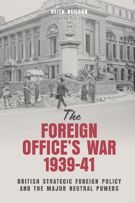 The Foreign Office's War, 1939-41 - Keith Neilson