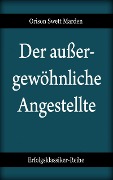 Cover-Bild zum Titel 'Der außergewöhnliche Angestellte' von 'Orison Swett Marden'