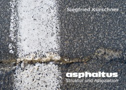 Cover-Bild zum Titel 'asphaltus - Struktur und Assoziation' von 'Siegfried Kürschner'